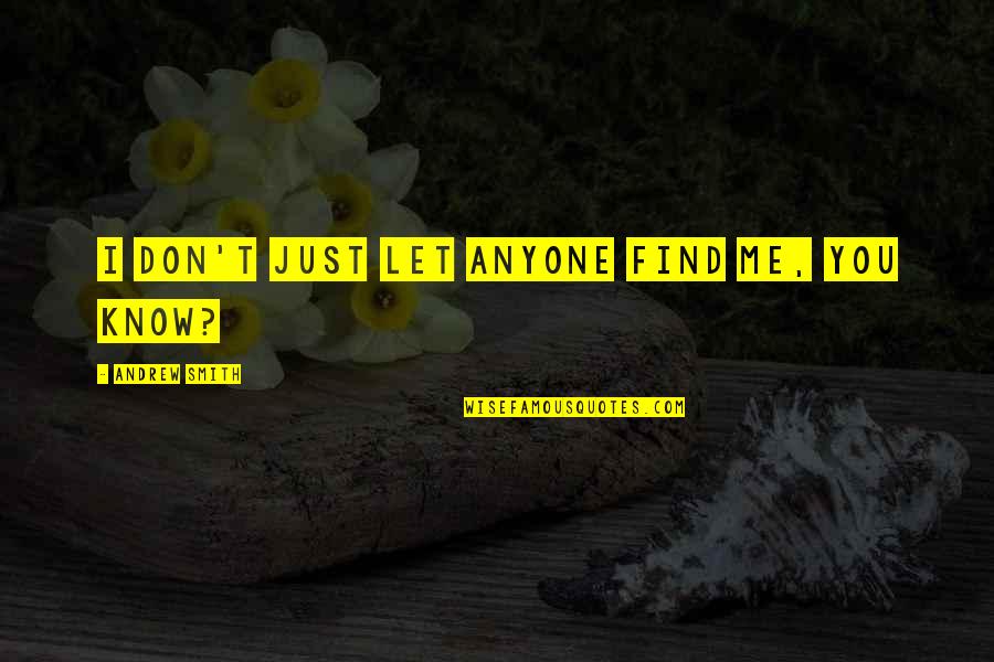 Judge Actions Not Words Quotes By Andrew Smith: I don't just let anyone find me, you