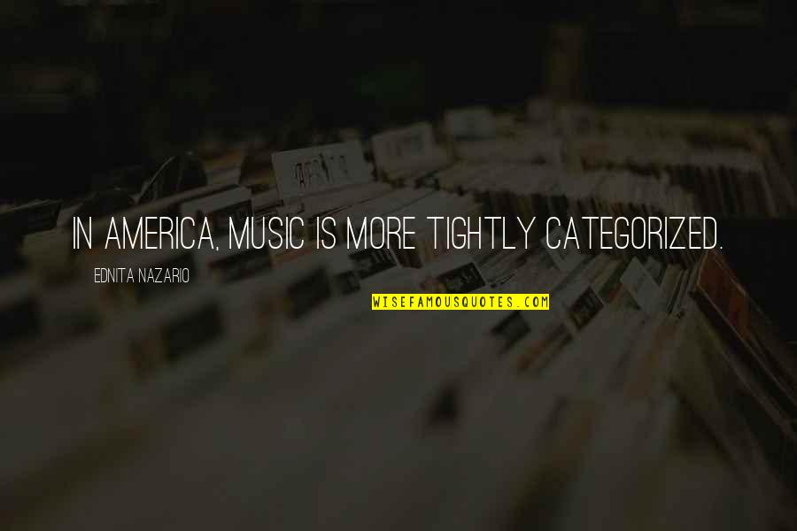 Judge Actions Not Words Quotes By Ednita Nazario: In America, music is more tightly categorized.