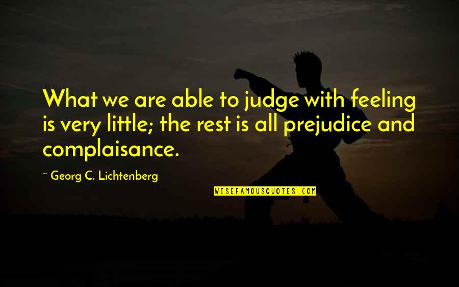Judge And Prejudice Quotes By Georg C. Lichtenberg: What we are able to judge with feeling