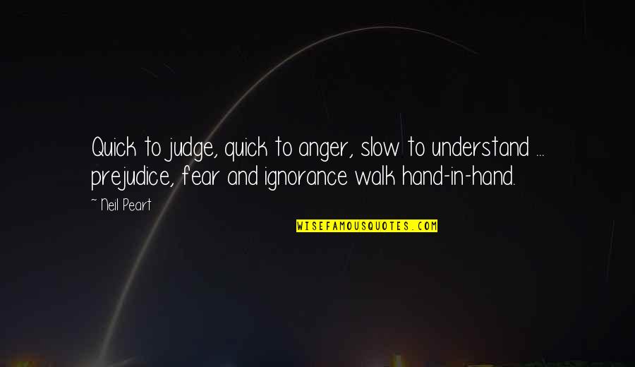 Judge And Prejudice Quotes By Neil Peart: Quick to judge, quick to anger, slow to