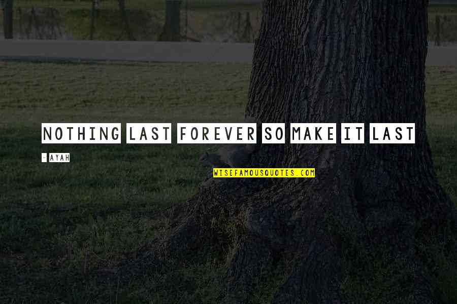 Judge Danforth Important Quotes By Ayah: Nothing last forever so make it last