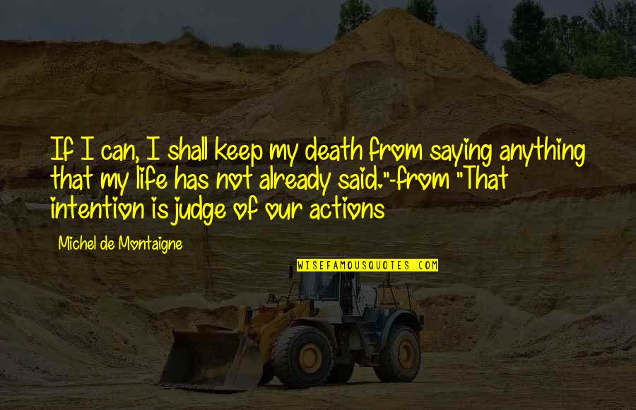 Judge Death Quotes By Michel De Montaigne: If I can, I shall keep my death