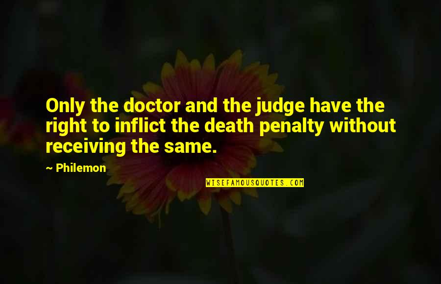 Judge Death Quotes By Philemon: Only the doctor and the judge have the