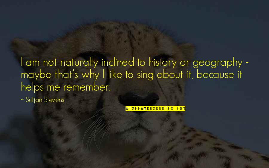Judge Judy Truth Quote Quotes By Sufjan Stevens: I am not naturally inclined to history or