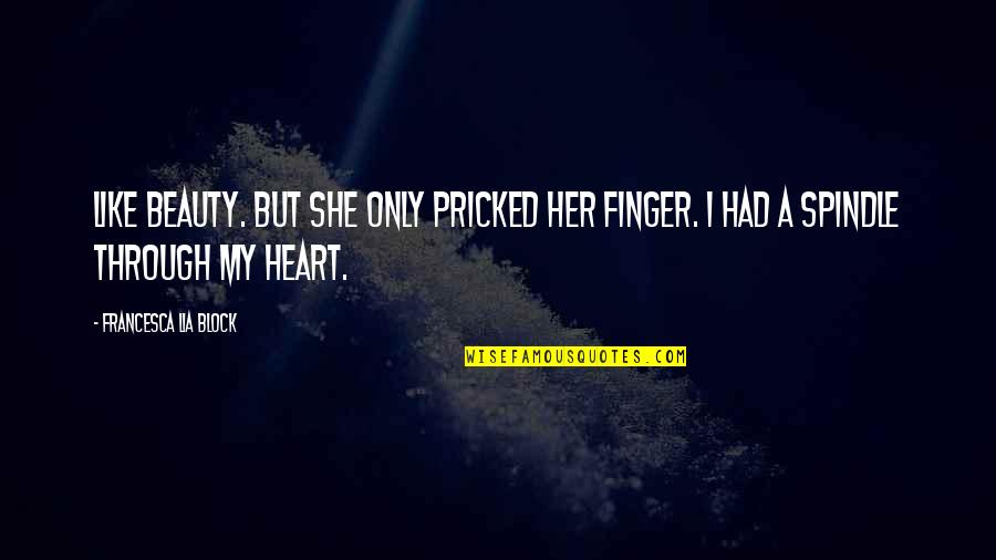 Judge Jury Executioner Walking Dead Quotes By Francesca Lia Block: Like Beauty. But she only pricked her finger. Judge Jury Executioner Walking Dead Quotes By Francesca Lia Block: Like Beauty. But she only pricked her finger.