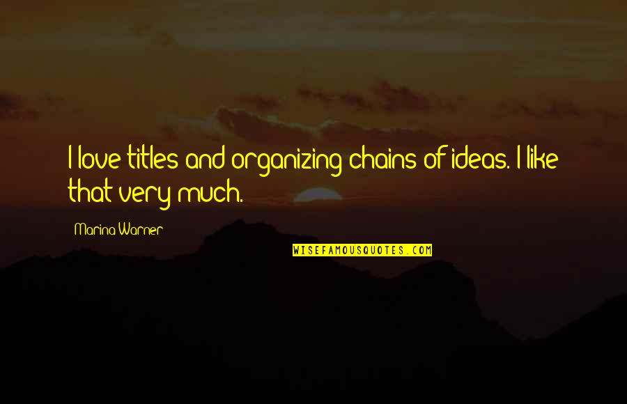 Judge Mathis Quotes By Marina Warner: I love titles and organizing chains of ideas.