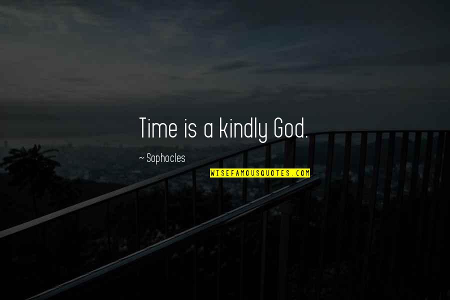Judge Me And I'll Prove You Wrong Quotes By Sophocles: Time is a kindly God.