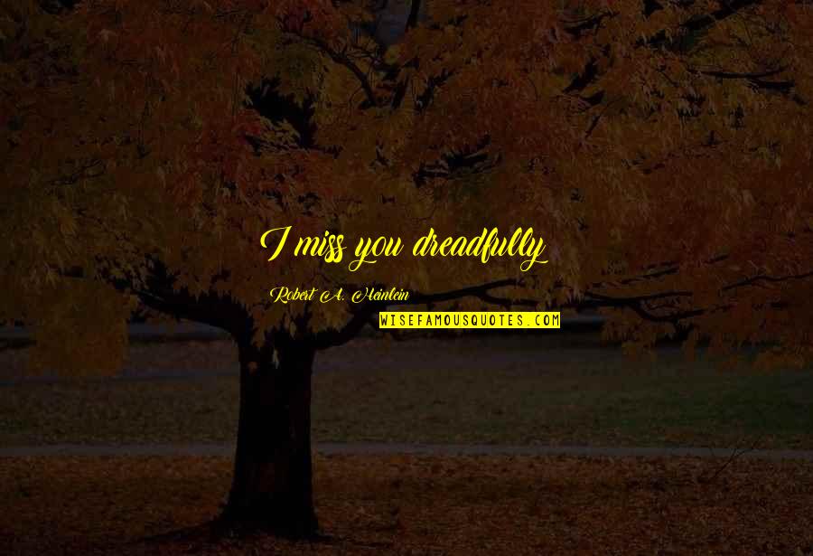 Judge Me Not By The Color Of My Skin Quote Quotes By Robert A. Heinlein: I miss you dreadfully! Judge Me Not By The Color Of My Skin Quote Quotes By Robert A. Heinlein: I miss you dreadfully!