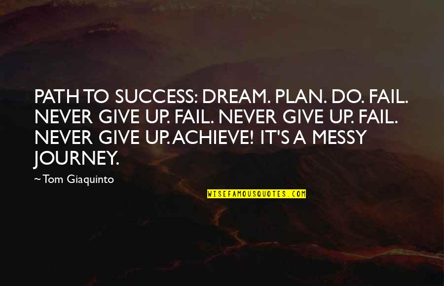 Judge Me Not By The Color Of My Skin Quote Quotes By Tom Giaquinto: PATH TO SUCCESS: DREAM. PLAN. DO. FAIL. NEVER