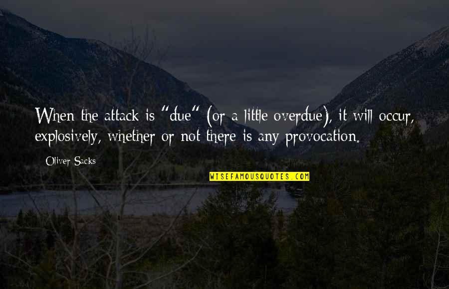 Judge Me Tagalog Quotes By Oliver Sacks: When the attack is "due" (or a little
