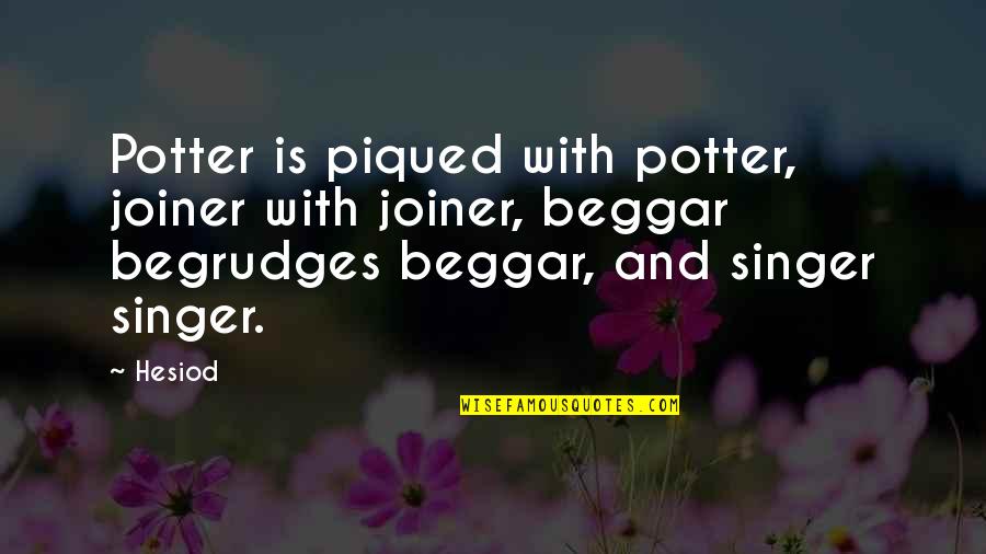Judge Milian Quotes By Hesiod: Potter is piqued with potter, joiner with joiner,