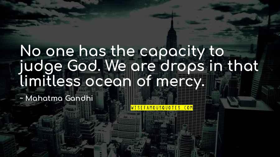 Judge No One Quotes By Mahatma Gandhi: No one has the capacity to judge God. Judge No One Quotes By Mahatma Gandhi: No one has the capacity to judge God.