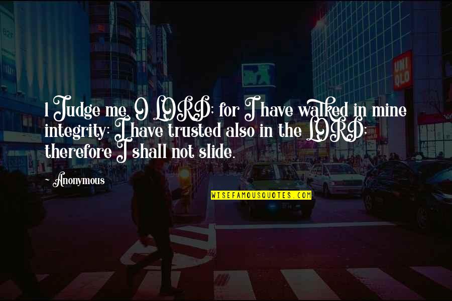 Judge Not Quotes By Anonymous: 1 Judge me, O LORD; for I have