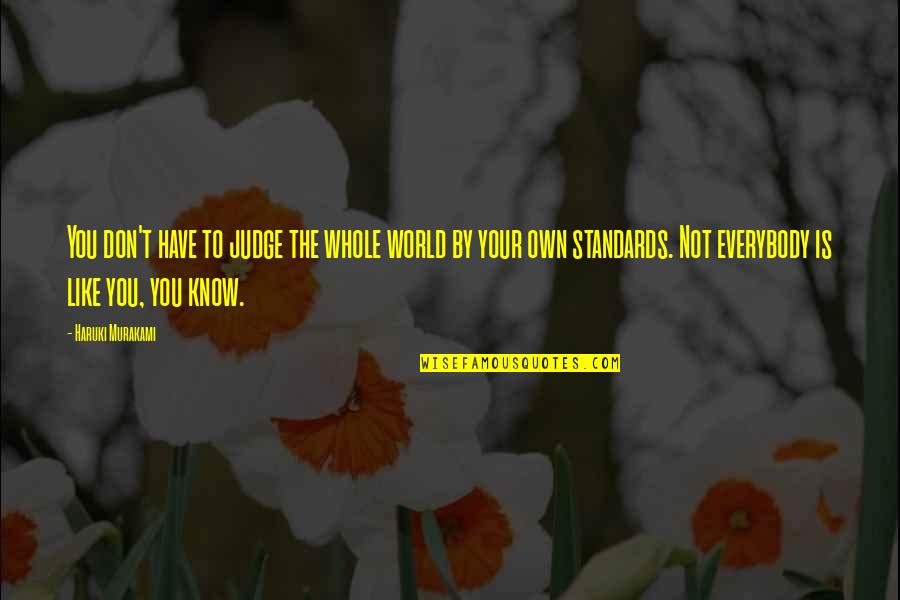 Judge Not Quotes By Haruki Murakami: You don't have to judge the whole world