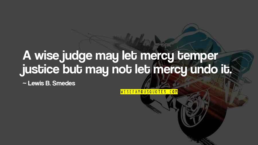 Judge Not Quotes By Lewis B. Smedes: A wise judge may let mercy temper justice