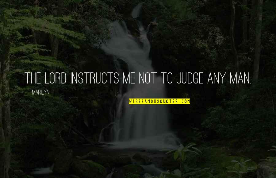 Judge Not Quotes By Marilyn: The Lord instructs me not to judge any