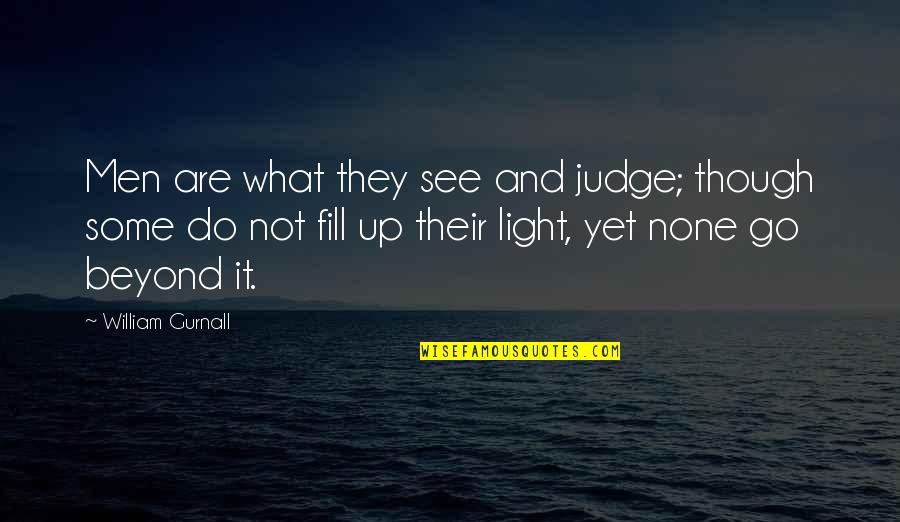 Judge Not Quotes By William Gurnall: Men are what they see and judge; though