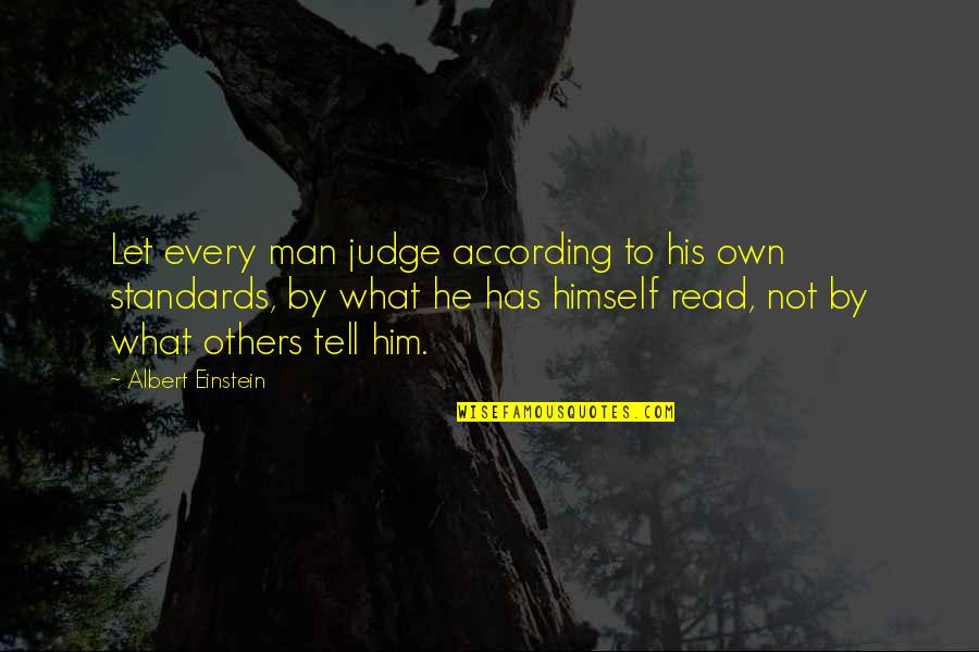 Judge Others Quotes By Albert Einstein: Let every man judge according to his own