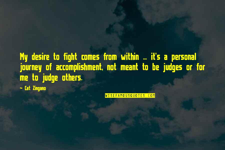 Judge Others Quotes By Cat Zingano: My desire to fight comes from within ...