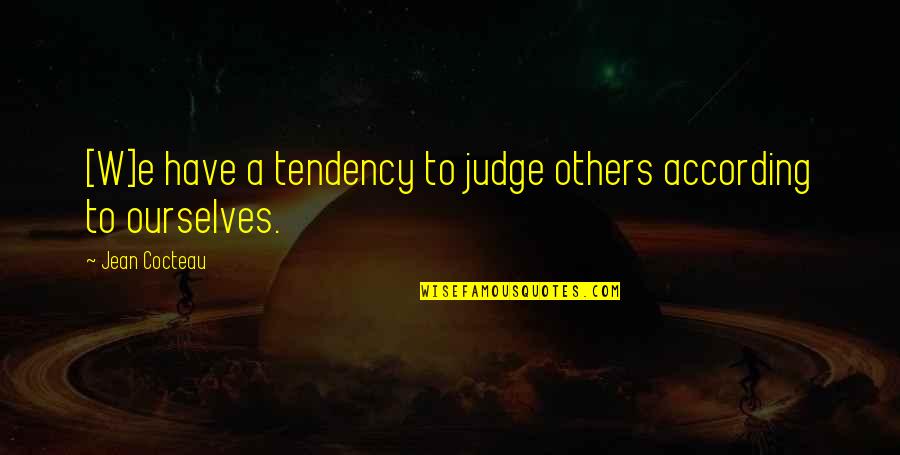 Judge Others Quotes By Jean Cocteau: [W]e have a tendency to judge others according