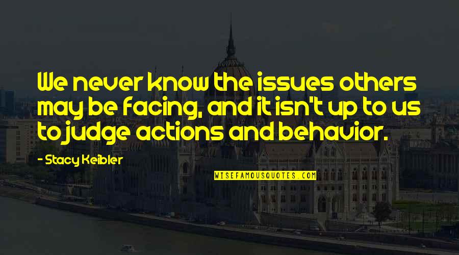 Judge Others Quotes By Stacy Keibler: We never know the issues others may be