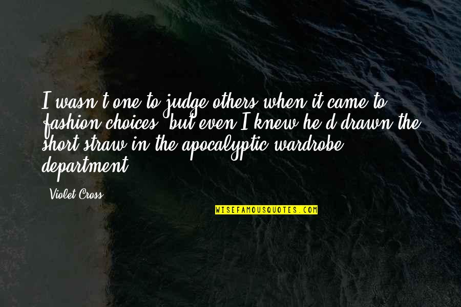 Judge Others Quotes By Violet Cross: I wasn't one to judge others when it