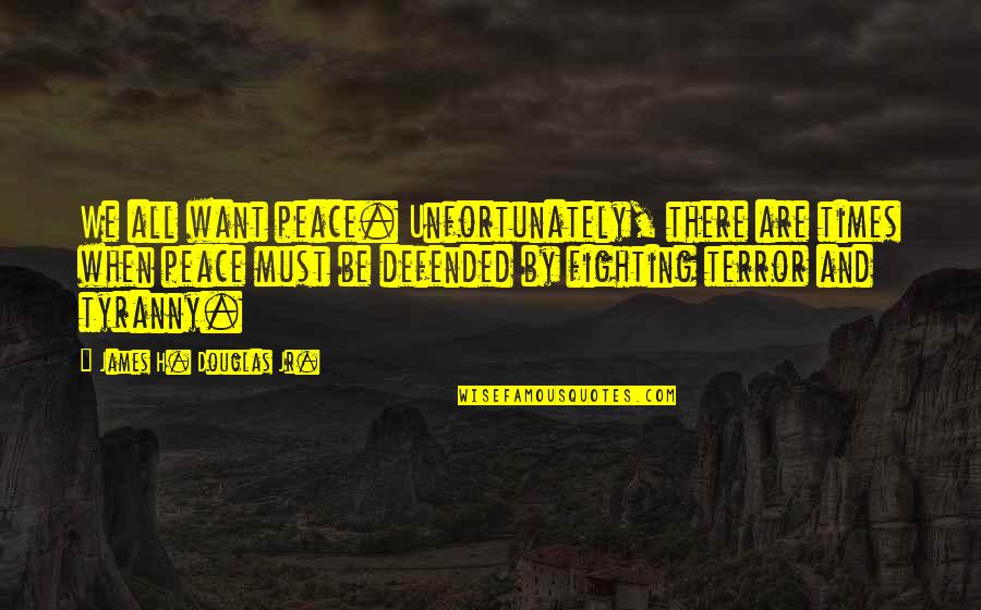 Judge Ruth Bader Ginsburg Quotes By James H. Douglas Jr.: We all want peace. Unfortunately, there are times Judge Ruth Bader Ginsburg Quotes By James H. Douglas Jr.: We all want peace. Unfortunately, there are times