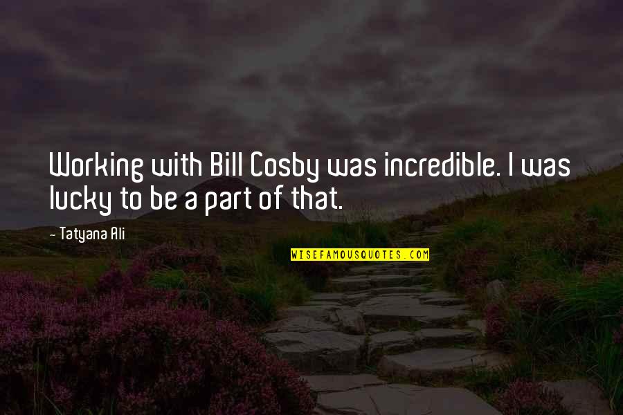 Judge Yourself Before You Judge Others Quotes By Tatyana Ali: Working with Bill Cosby was incredible. I was