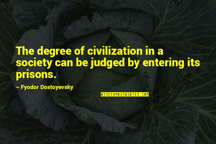 Judged By Society Quotes By Fyodor Dostoyevsky: The degree of civilization in a society can