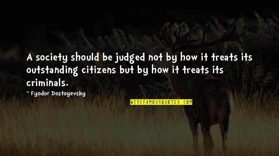 Judged By Society Quotes By Fyodor Dostoyevsky: A society should be judged not by how