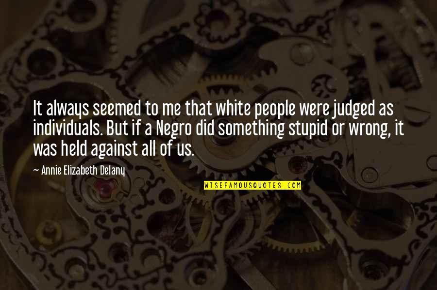 Judged Quotes By Annie Elizabeth Delany: It always seemed to me that white people