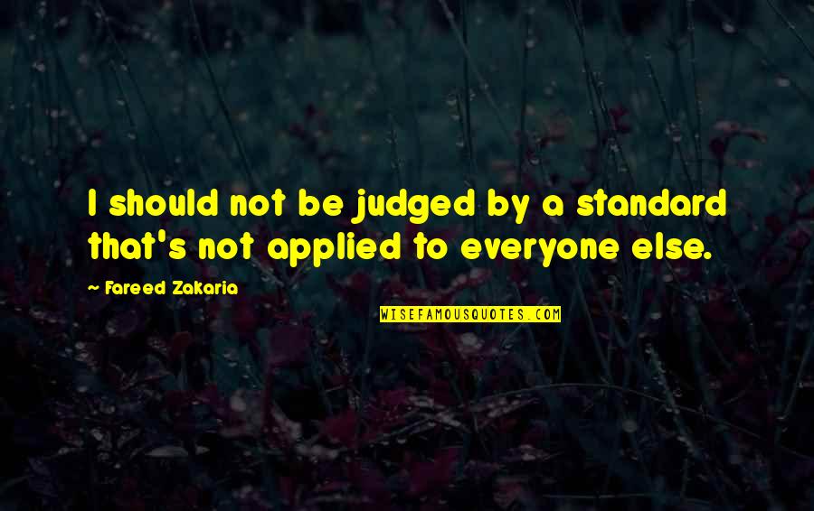 Judged Quotes By Fareed Zakaria: I should not be judged by a standard