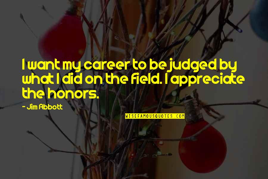 Judged Quotes By Jim Abbott: I want my career to be judged by