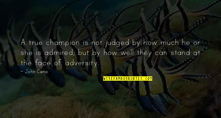 Judged Quotes By John Cena: A true champion is not judged by how