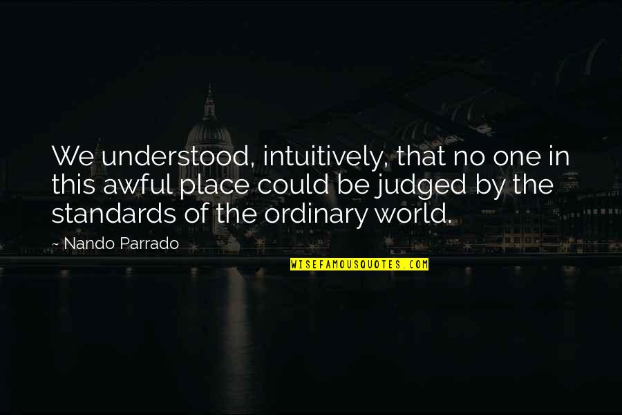 Judged Quotes By Nando Parrado: We understood, intuitively, that no one in this