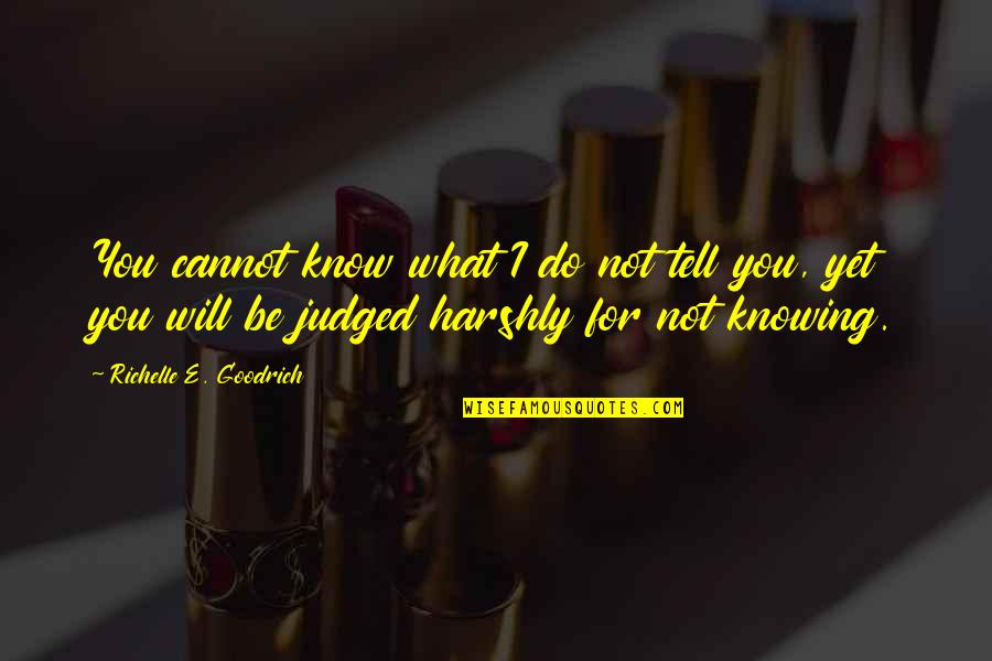 Judged Quotes By Richelle E. Goodrich: You cannot know what I do not tell