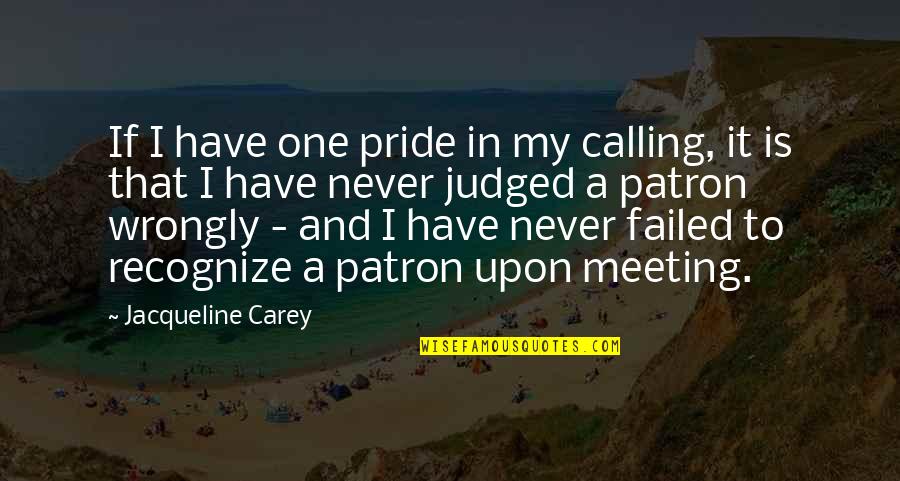 Judged Wrongly Quotes By Jacqueline Carey: If I have one pride in my calling,