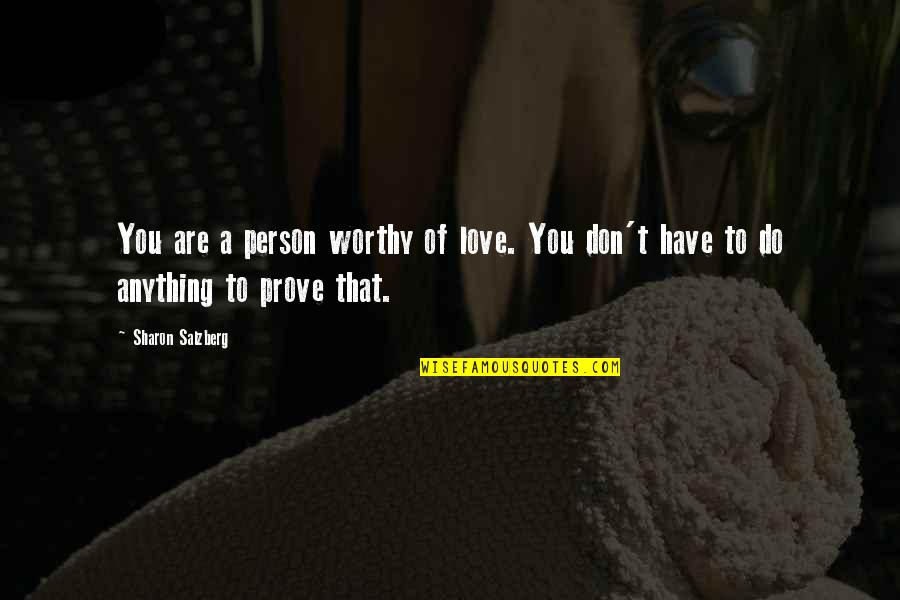 Judgement And Assumption Quotes By Sharon Salzberg: You are a person worthy of love. You