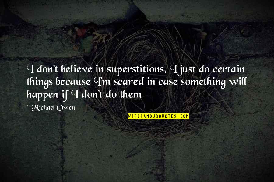 Judgement Day In Islam Quotes By Michael Owen: I don't believe in superstitions. I just do