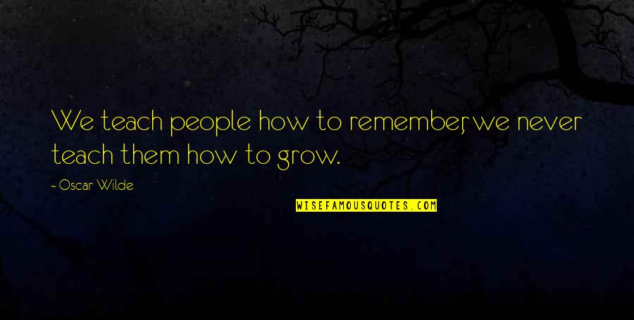 Judgement Day In Islam Quotes By Oscar Wilde: We teach people how to remember, we never