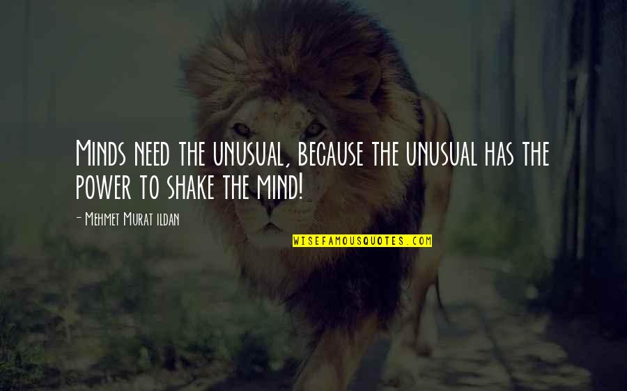 Judgement Day Quotes By Mehmet Murat Ildan: Minds need the unusual, because the unusual has