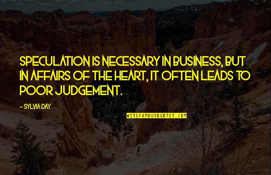 Judgement Day Quotes By Sylvia Day: Speculation is necessary in business, but in affairs