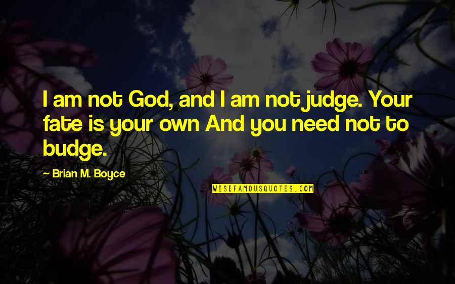 Judgement God Quotes By Brian M. Boyce: I am not God, and I am not
