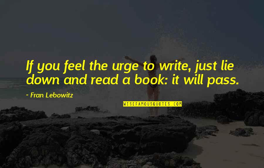 Judgement God Quotes By Fran Lebowitz: If you feel the urge to write, just