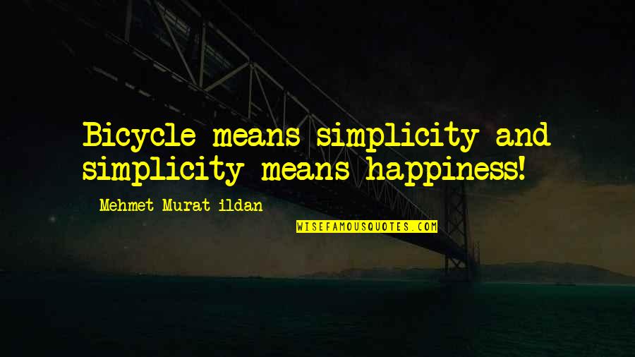 Judgement God Quotes By Mehmet Murat Ildan: Bicycle means simplicity and simplicity means happiness! Judgement God Quotes By Mehmet Murat Ildan: Bicycle means simplicity and simplicity means happiness!