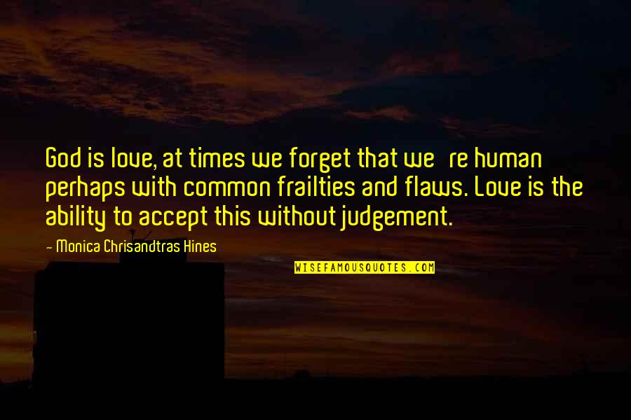 Judgement God Quotes By Monica Chrisandtras Hines: God is love, at times we forget that Judgement God Quotes By Monica Chrisandtras Hines: God is love, at times we forget that