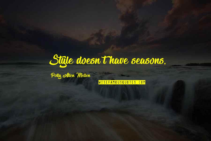 Judgement God Quotes By Polly Allen Mellen: Style doesn't have seasons. Judgement God Quotes By Polly Allen Mellen: Style doesn't have seasons.