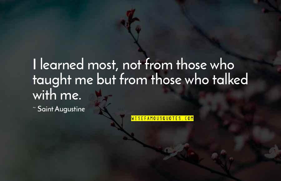 Judgement Of Character Quotes By Saint Augustine: I learned most, not from those who taught