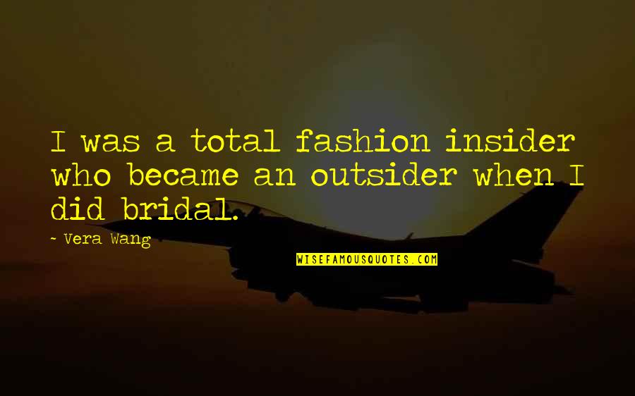 Judgement Of Character Quotes By Vera Wang: I was a total fashion insider who became