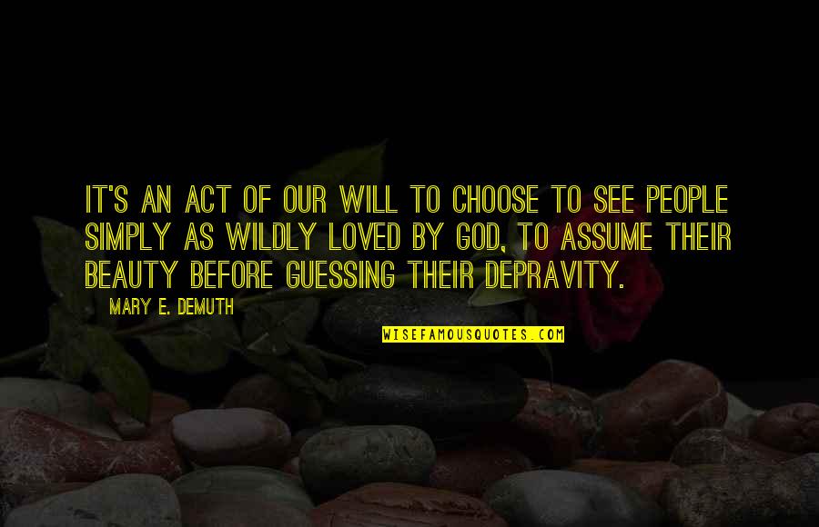Judgement Of Others Quotes By Mary E. DeMuth: It's an act of our will to choose